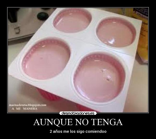 AUNQUE NO TENGA - 2 años me los sigo comiendoo