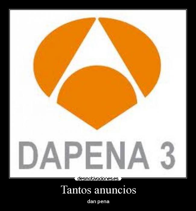 Tantos anuncios - dan pena