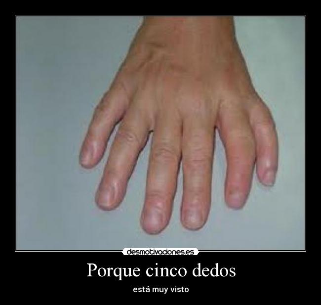 Porque cinco dedos - está muy visto