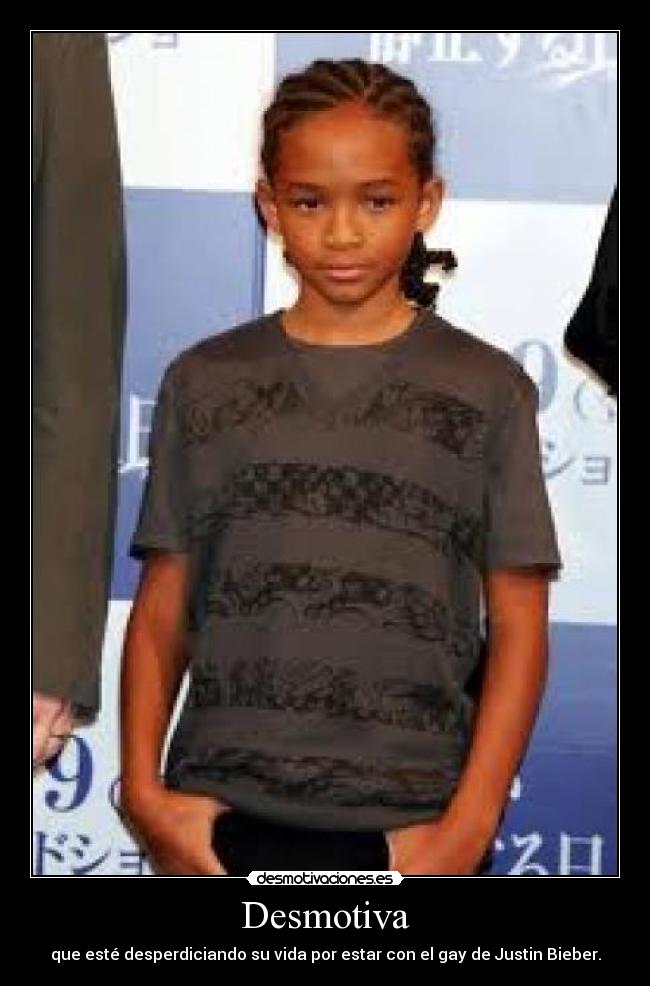 Desmotiva - que esté desperdiciando su vida por estar con el gay de Justin Bieber.