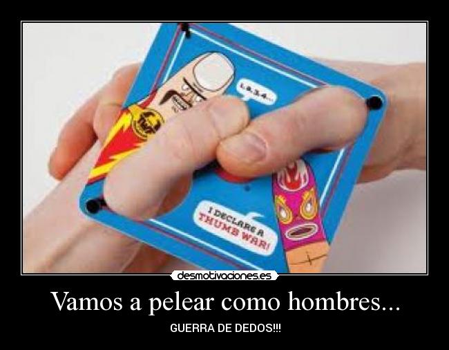 Vamos a pelear como hombres... - 