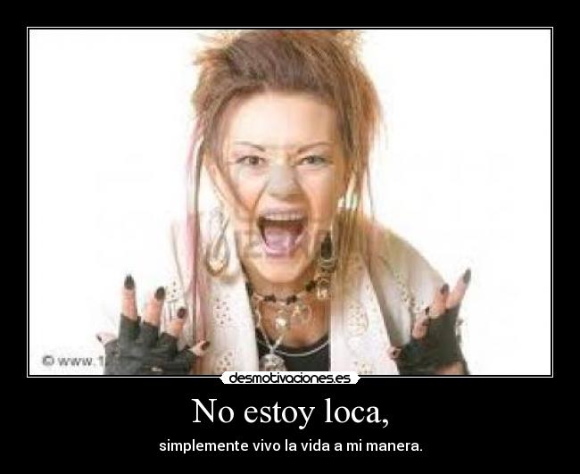 No estoy loca, -