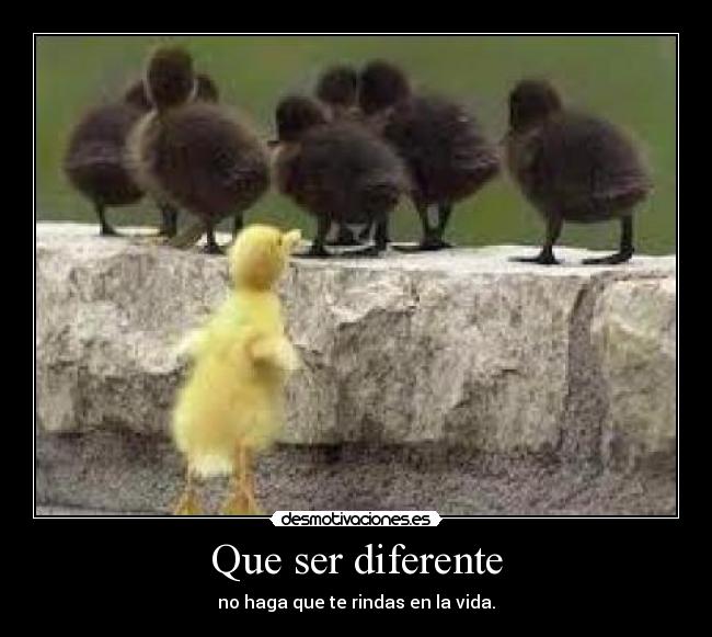 Que ser diferente - no haga que te rindas en la vida.