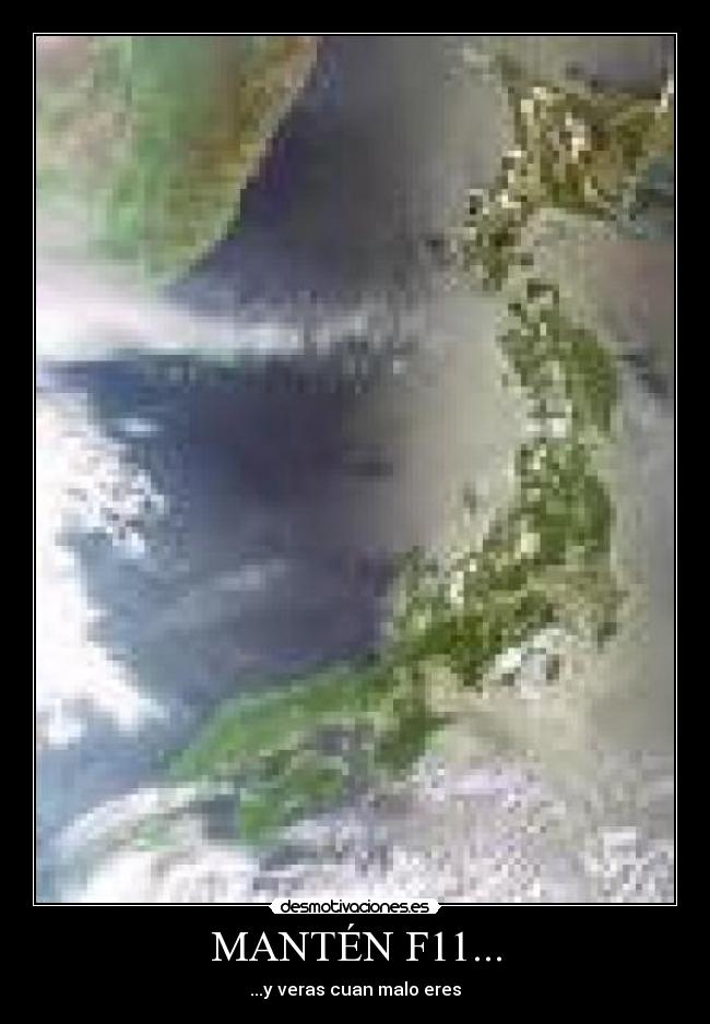 MANTÉN F11... - ...y veras cuan malo eres