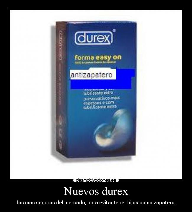 Nuevos durex - los mas seguros del mercado, para evitar tener hijos como zapatero.