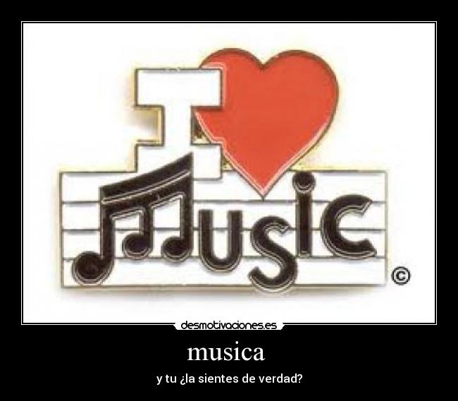 musica  - y tu ¿la sientes de verdad?