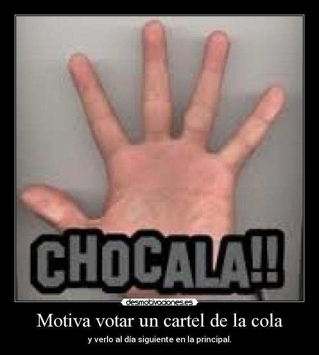 Motiva votar un cartel de la cola - y verlo al día siguiente en la principal.