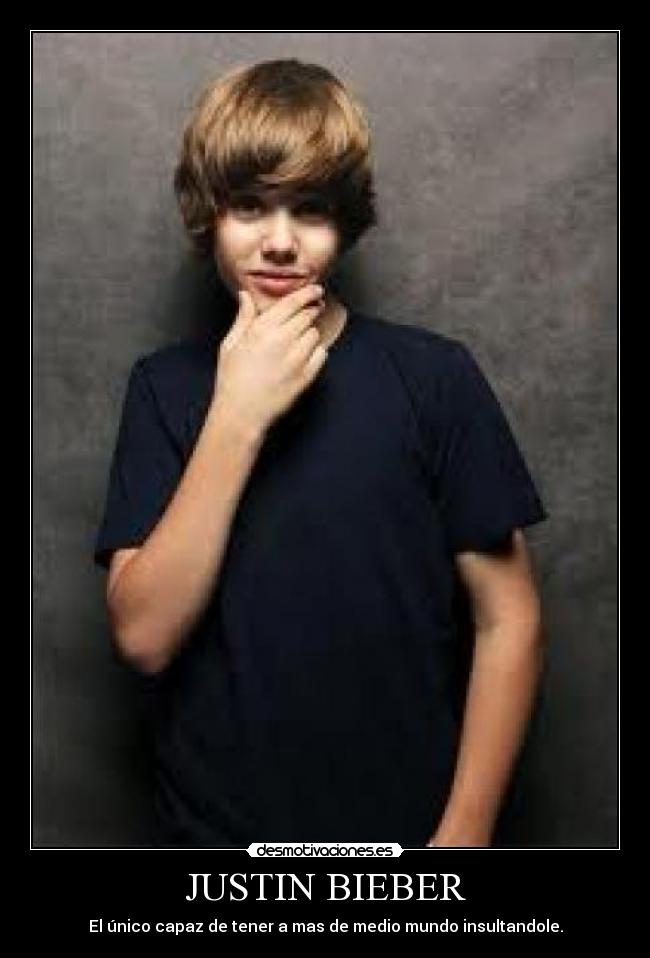 JUSTIN BIEBER - El único capaz de tener a mas de medio mundo insultandole.