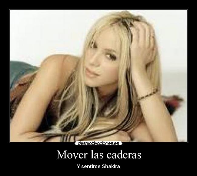 Mover las caderas - Y sentirse Shakira