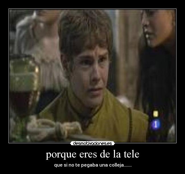 porque eres de la tele -