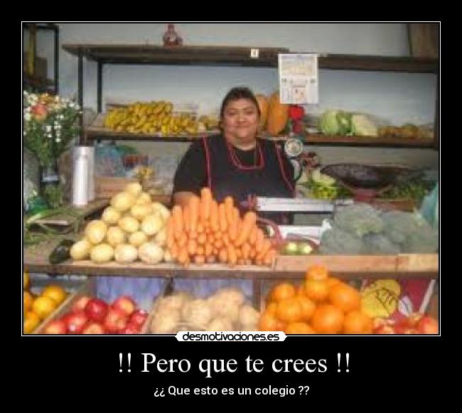 !! Pero que te crees !! -