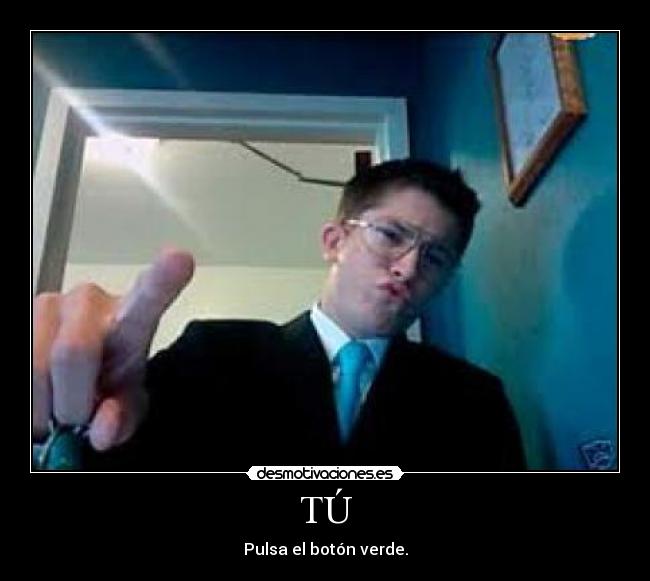 TÚ - Pulsa el botón verde.