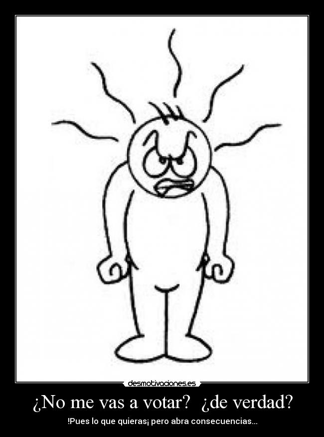 ¿No me vas a votar? ¿de verdad? -