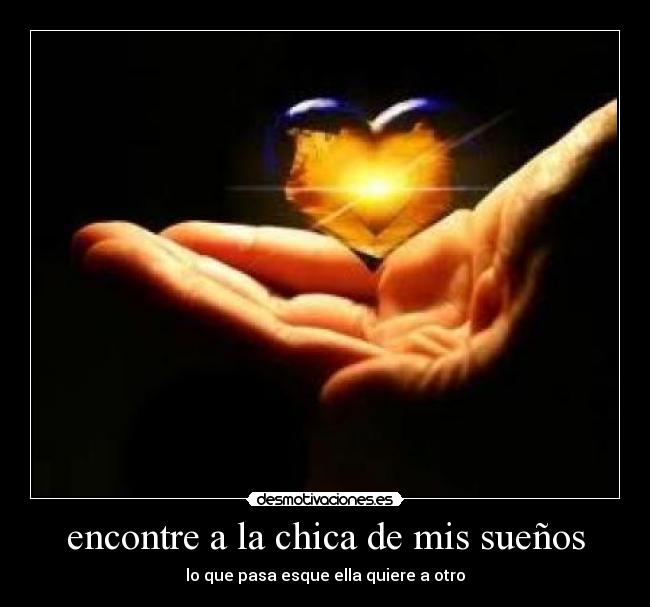 encontre a la chica de mis sueños - lo que pasa esque ella quiere a otro