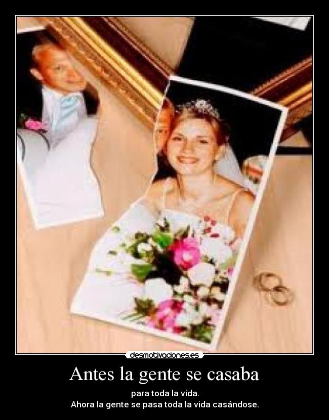 Antes la gente se casaba -