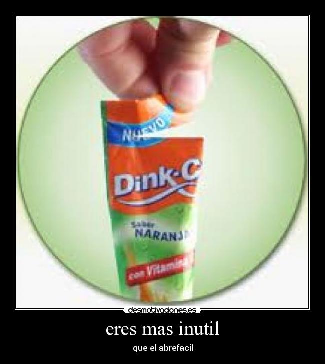 eres mas inutil - 