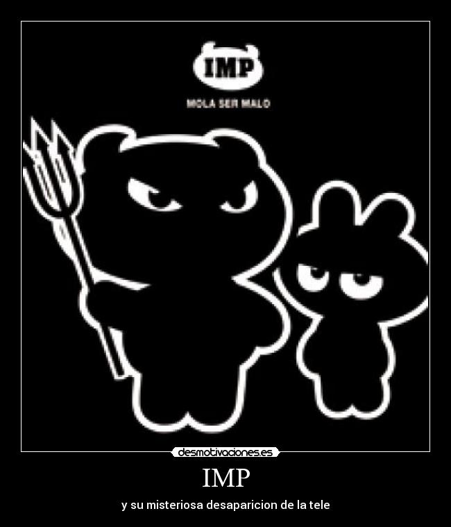 IMP - y su misteriosa desaparicion de la tele