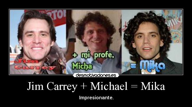 Jim Carrey + Michael = Mika - Impresionante.