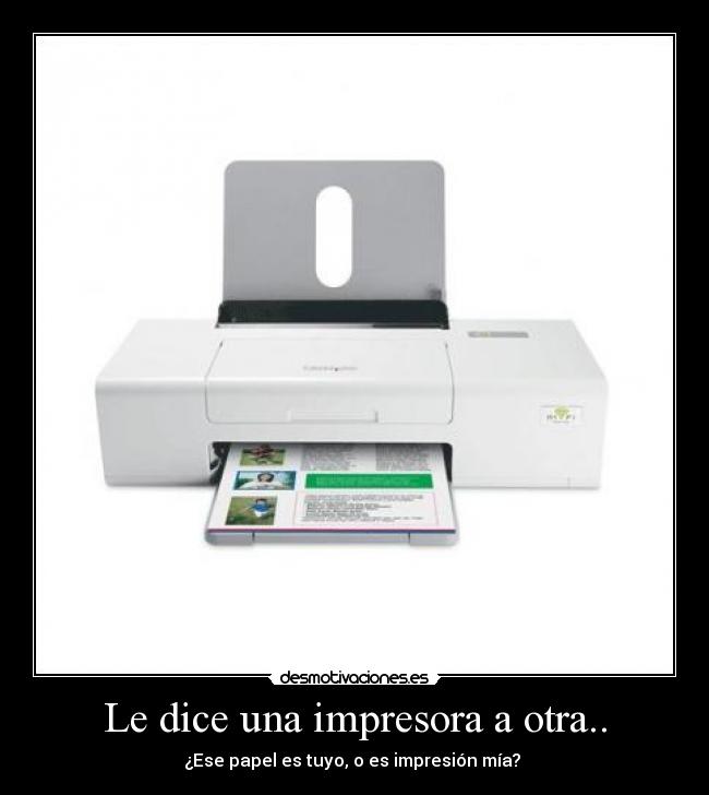 Le dice una impresora a otra.. - 