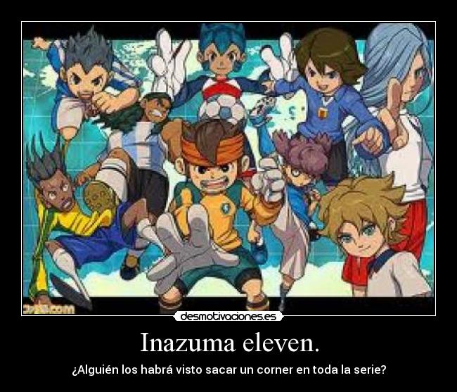 Inazuma eleven. - ¿Alguién los habrá visto sacar un corner en toda la serie?