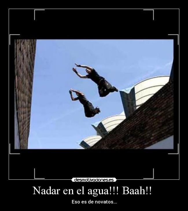 Nadar en el agua!!! Baah!! -
