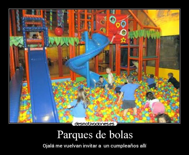 Parques de bolas - Ojalá me vuelvan invitar a  un cumpleaños allí