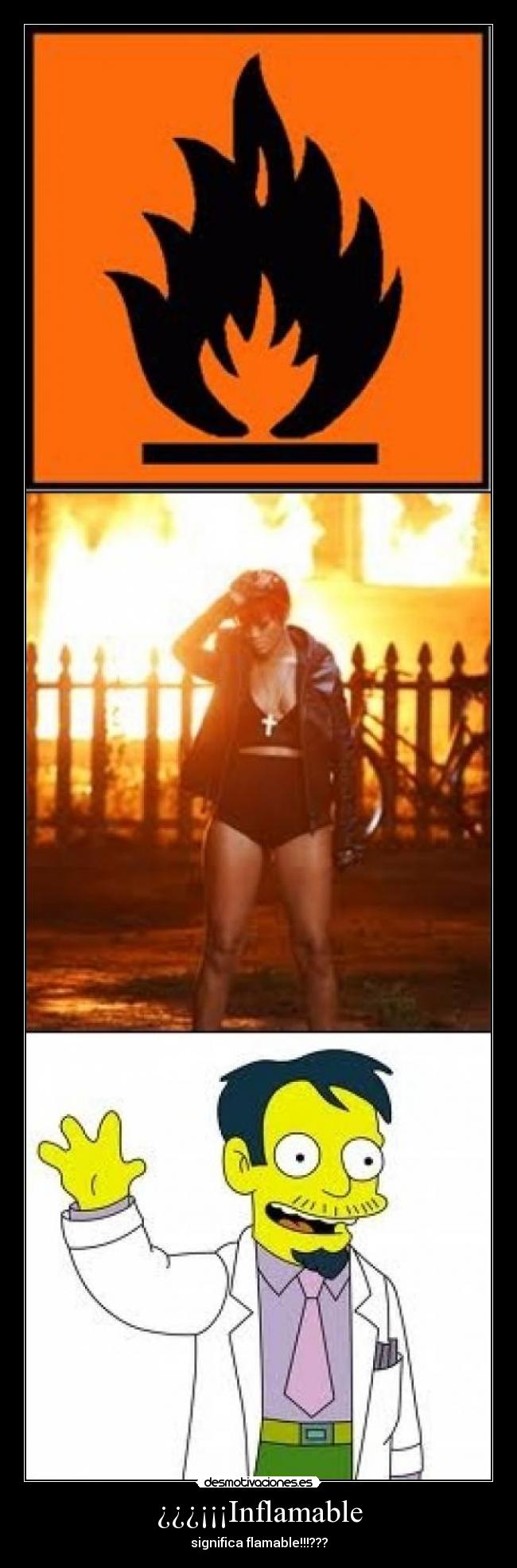 ¿¿¿¡¡¡Inflamable - significa flamable!!!???