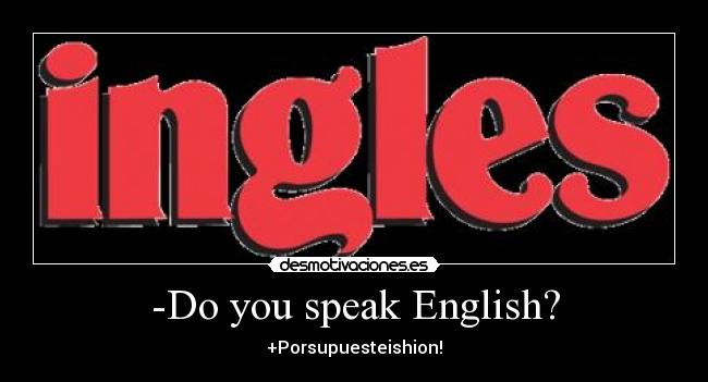 -Do you speak English? -