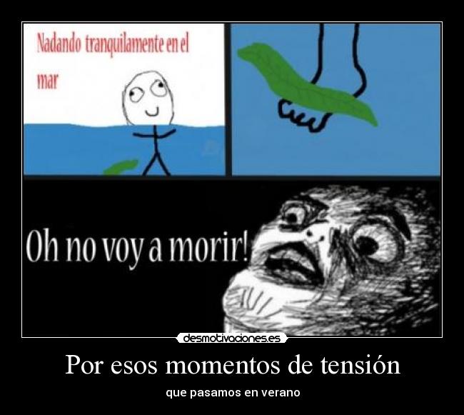 Por esos momentos de tensión - que pasamos en verano