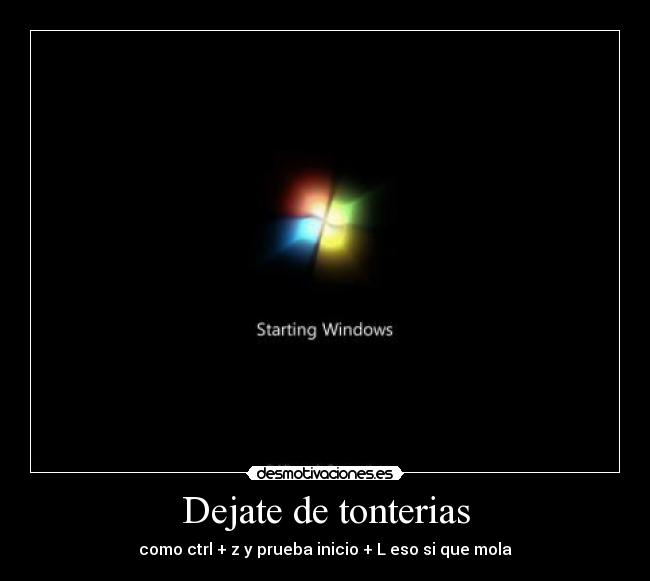 Dejate de tonterias - como ctrl + z y prueba inicio + L eso si que mola