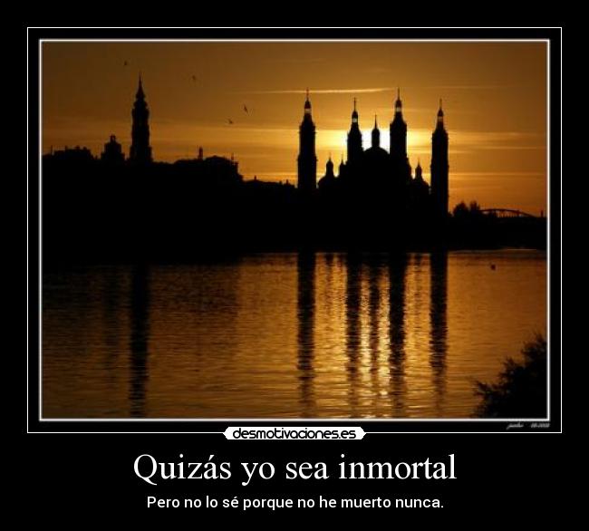 Quizás yo sea inmortal - 