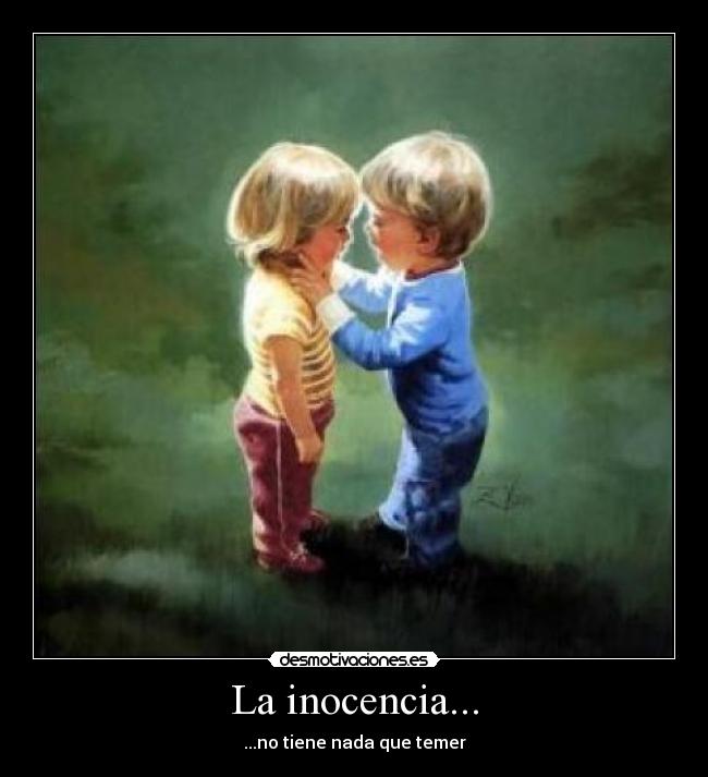 La inocencia... - ...no tiene nada que temer
