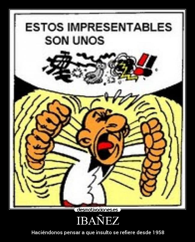 IBAÑEZ - Haciéndonos pensar a que insulto se refiere desde 1958