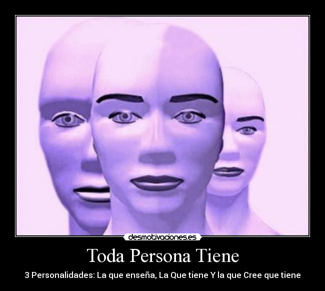 Toda Persona Tiene - 3 Personalidades: La que enseña, La Que tiene Y la que Cree que tiene