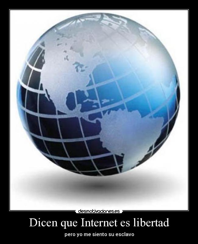carteles internet libertad internetlibertadesclavo desmotivaciones