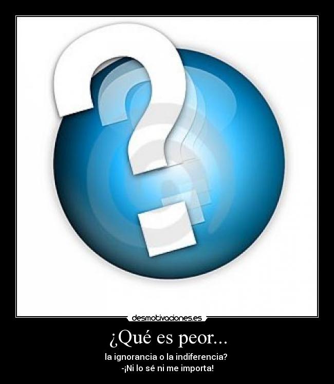 ¿Qué es peor... -