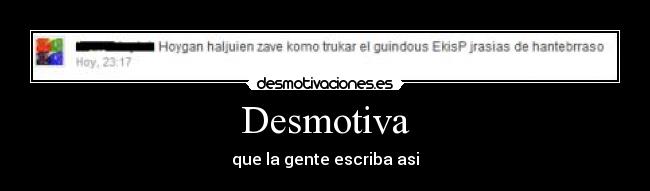 Desmotiva - que la gente escriba asi