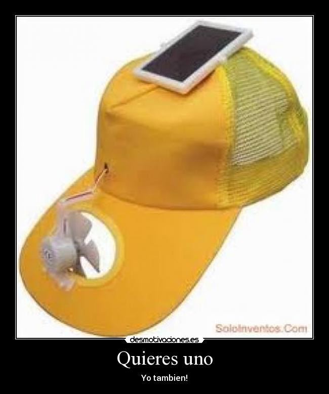 Quieres uno - Yo tambien!