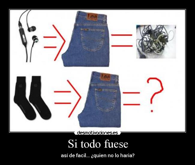 Si todo fuese - así de facil... ¿quien no lo haria?