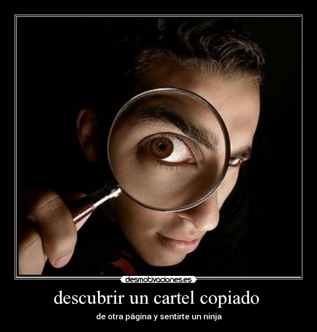 descubrir un cartel copiado - de otra página y sentirte un ninja