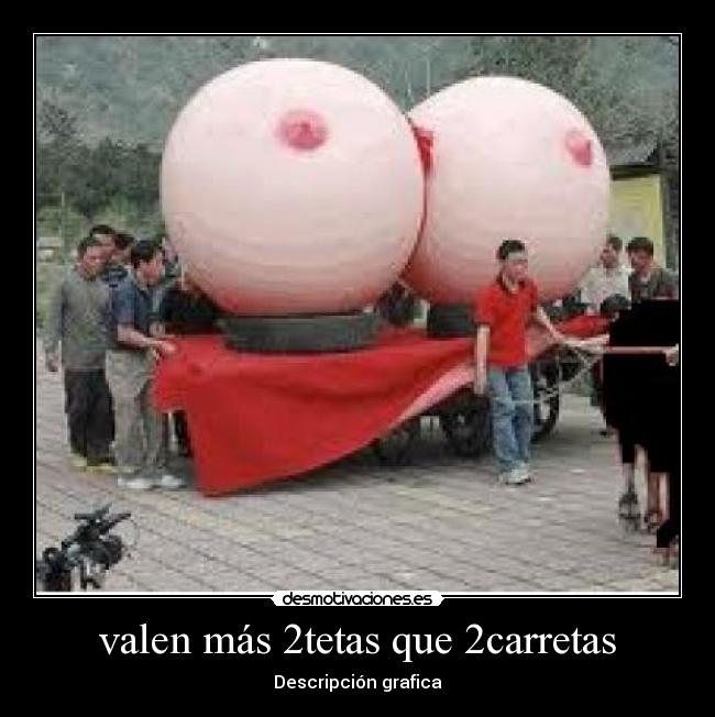 valen más 2tetas que 2carretas - Descripción grafica