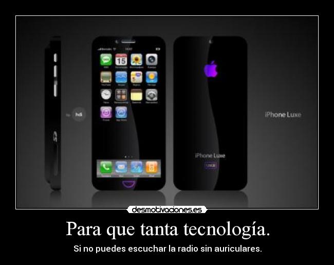 Para que tanta tecnología. -