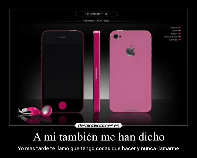 A mi también me han dicho - Yo mas tarde te llamo que tengo cosas que hacer y nunca llamarme