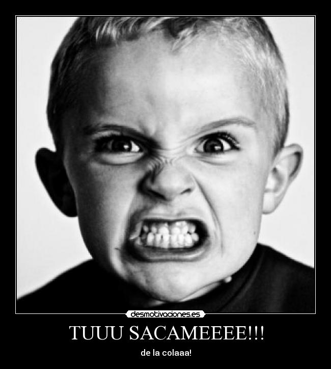 TUUU SACAMEEEE!!! -