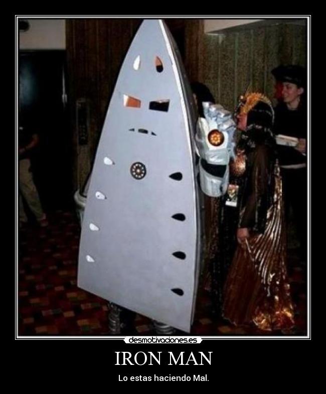 IRON MAN - Lo estas haciendo Mal.