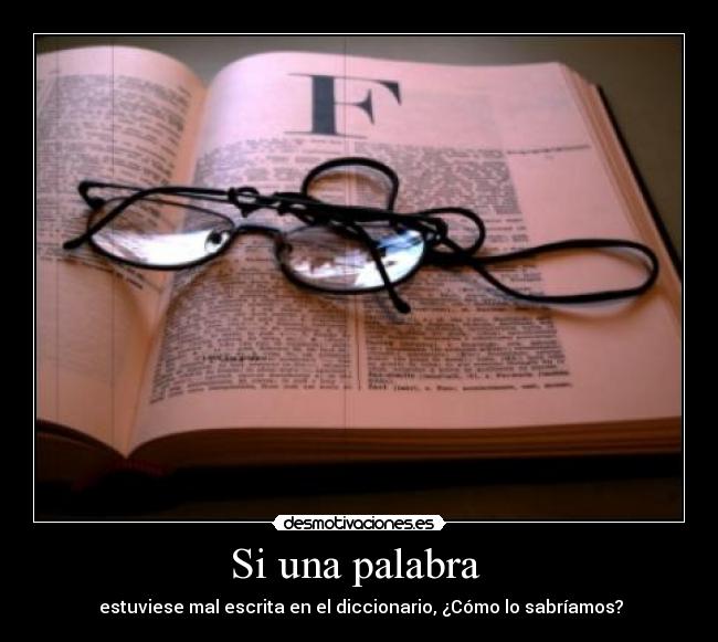 Si una palabra - estuviese mal escrita en el diccionario, ¿Cómo lo sabríamos?