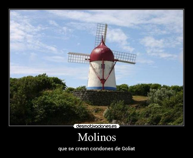 Molinos - que se creen condones de Goliat