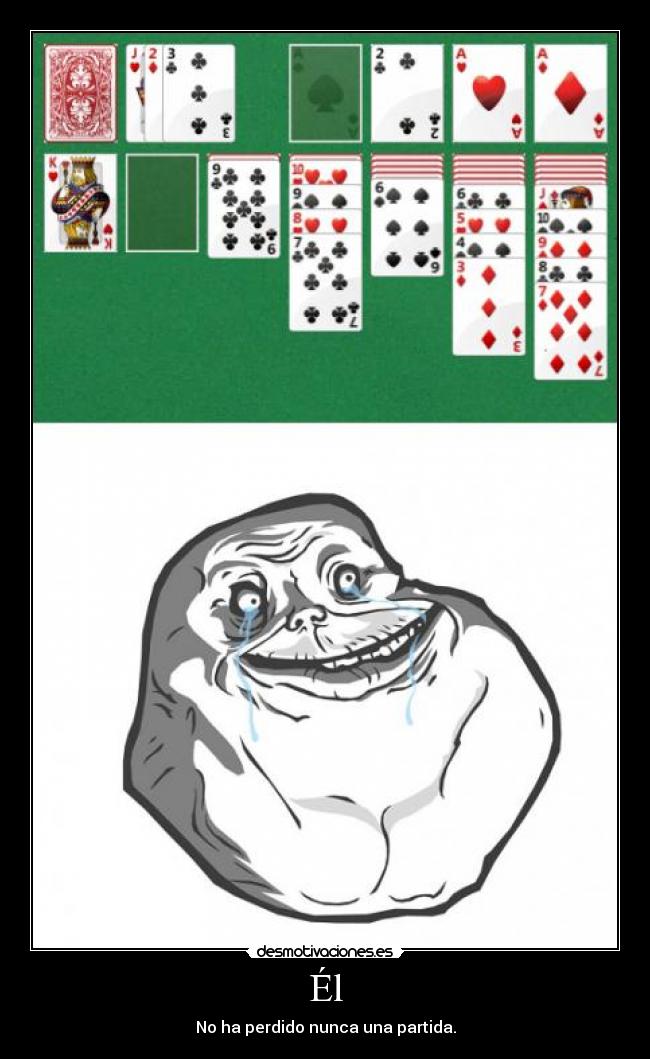 Él - No ha perdido nunca una partida.