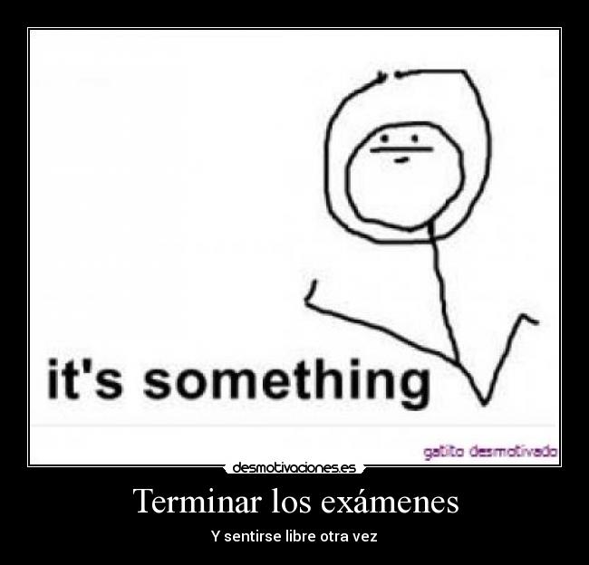 Terminar los exámenes - Y sentirse libre otra vez