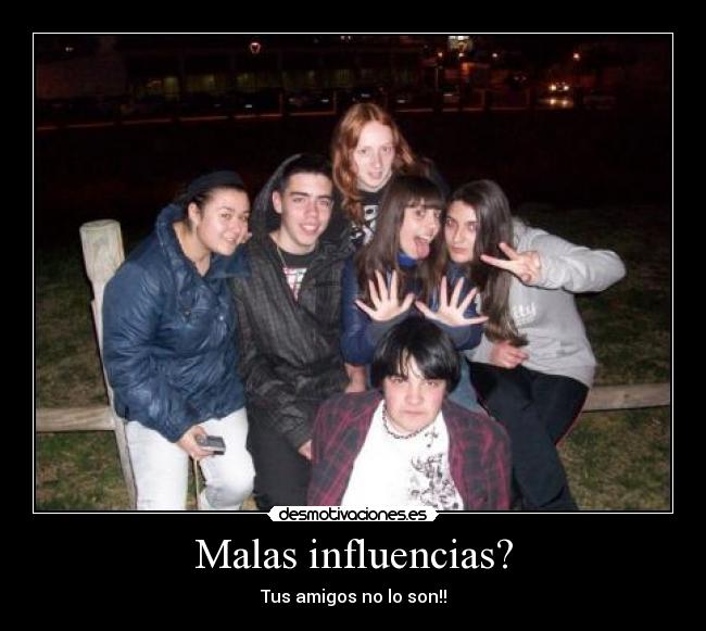 Malas influencias? -